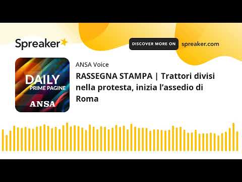 RASSEGNA STAMPA | Trattori divisi nella protesta, inizia l’assedio di Roma