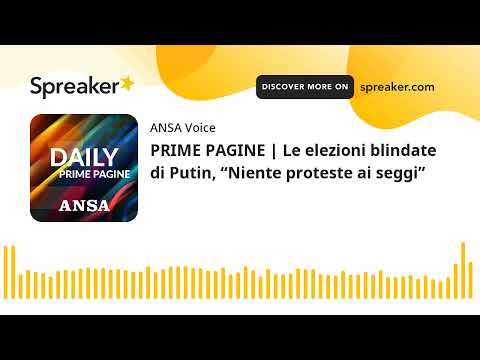 PRIME PAGINE | Le elezioni blindate di Putin, “Niente proteste ai seggi”