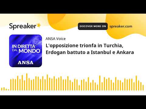 L’opposizione trionfa in Turchia, Erdogan battuto a Istanbul e Ankara