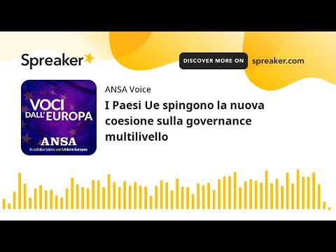 I Paesi Ue spingono la nuova coesione sulla governance multilivello