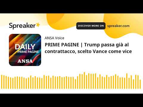 PRIME PAGINE | Trump passa già al contrattacco, scelto Vance come vice