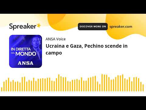 Ucraina e Gaza, Pechino scende in campo