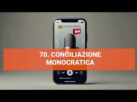 Conciliazione monocratica – Podcast Unimpresa – p.70 – 16/12/2024