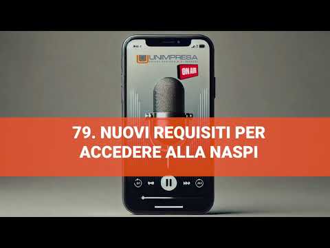 Nuovi requisiti per accedere alla #NASPI  – Podcast Unimpresa – p.79 – 10/01/2025